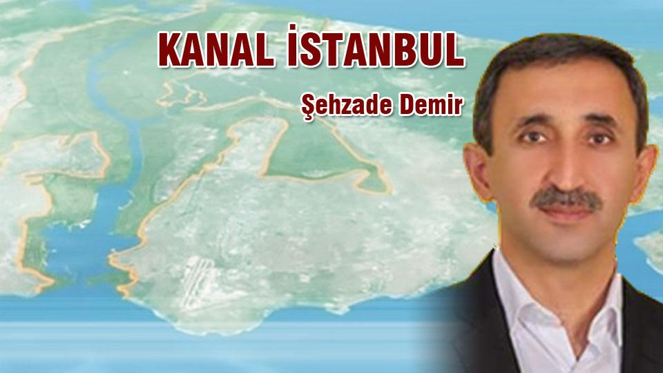 KANAL İSTANBUL / Şehzade DEMİR