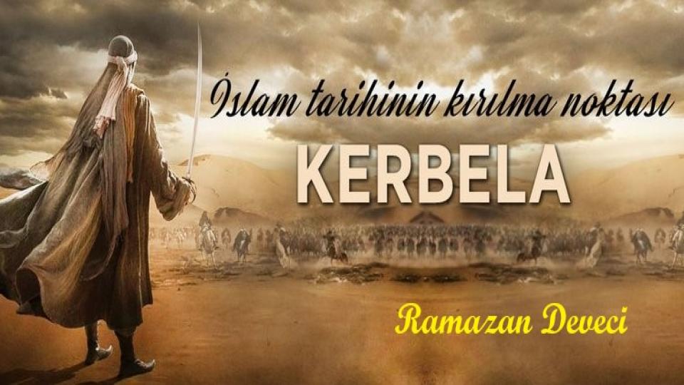Adalet ve Merhamet Timsali  Peygamberimizin Örnek Kişiliği…  / Ramazan DEVECİ / Kanın Kılıca Galip Geldiği Yer:Kerbela..-Ramazan Deveci