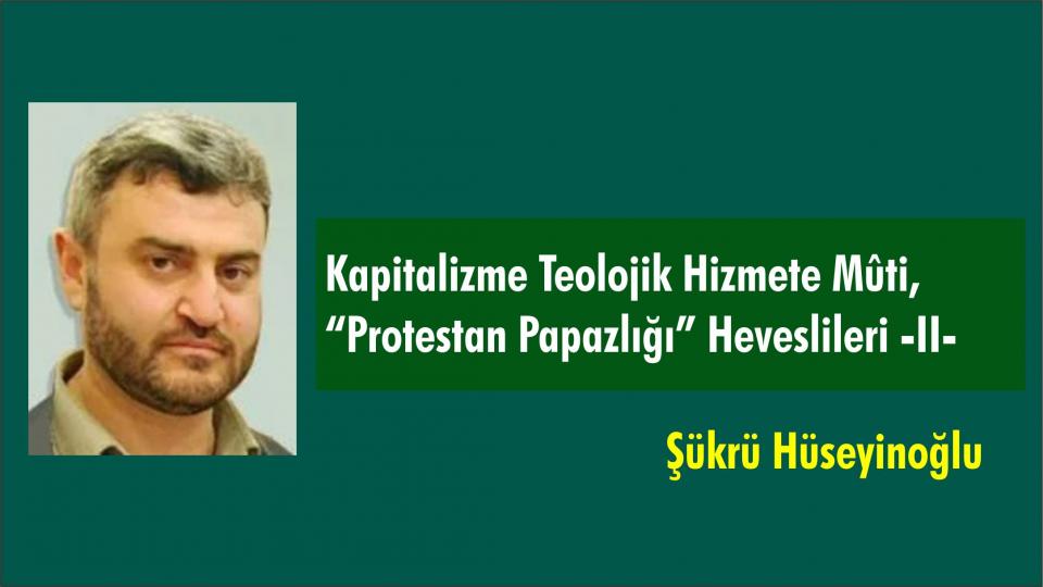 “Büyük İkramiye” Hep Düzene! / Şükrü HÜSEYİNOĞLU / Kapitalizme Teolojik Hizmete Mûti,“Protestan Papazlığı” Heveslileri -II-  Şükrü Hüseyinoğlu