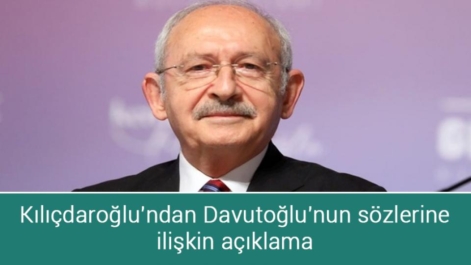 Kılıçdaroğlu'ndan Davutoğlu'nun sözlerine ilişkin açıklama