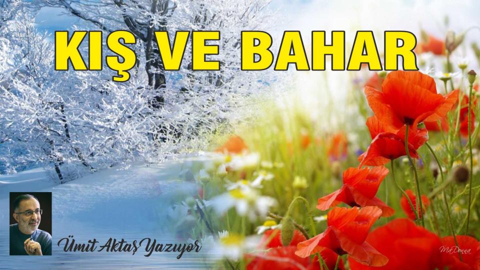 KIŞ VE BAHAR - Ümit AKTAŞ