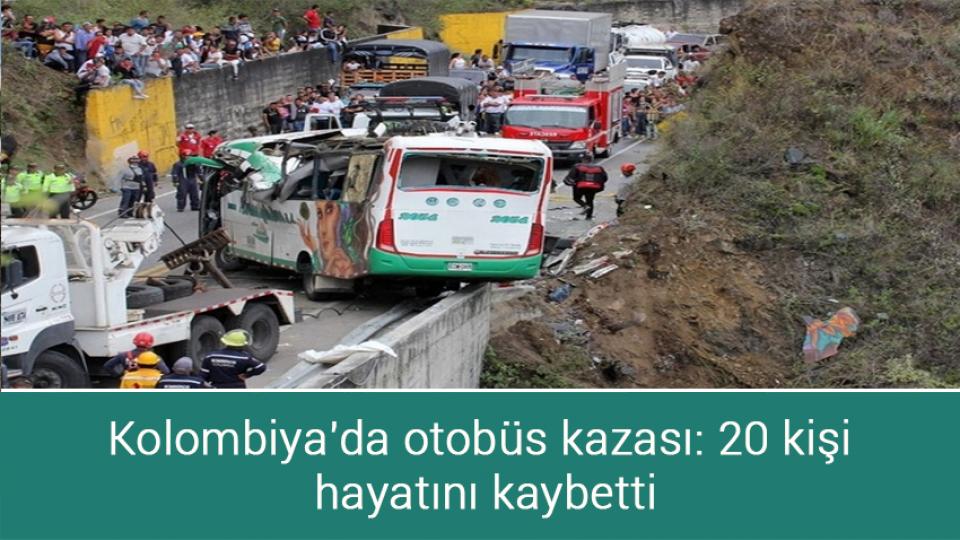 Kolombiya'da otobüs kazası: 20 kişi hayatını kaybetti