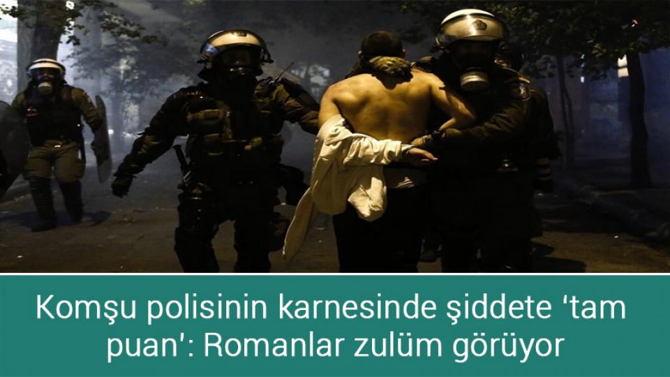 Komşu polisinin karnesinde şiddete ‘tam puan’: Romanlar zulüm görüyor