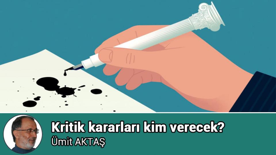 İslamcılığın sağcılaşması ve ayrılan yollar | ÜMİT AKTAŞ / Kritik kararları kim verecek? / Ümit AKTAŞ