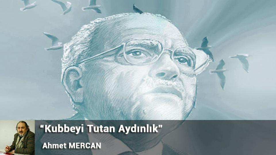 “Kubbeyi Tutan Aydınlık” / Ahmet MERCAN