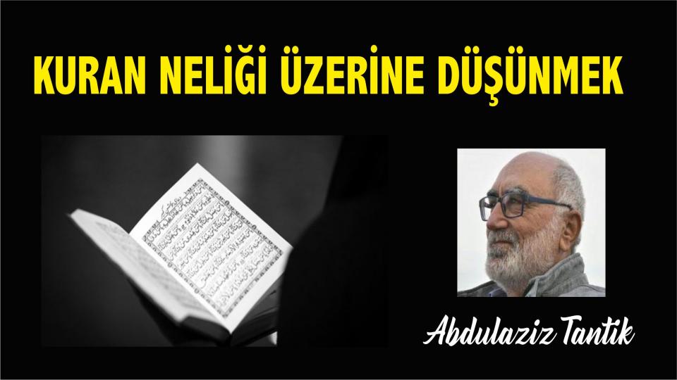 ABDULAZİZ TANTİK / Yaşadığı An ile Otantik Karşılaşma… / Kuran Neliği Üzerine Düşünmek - Abdulaziz Tantik 