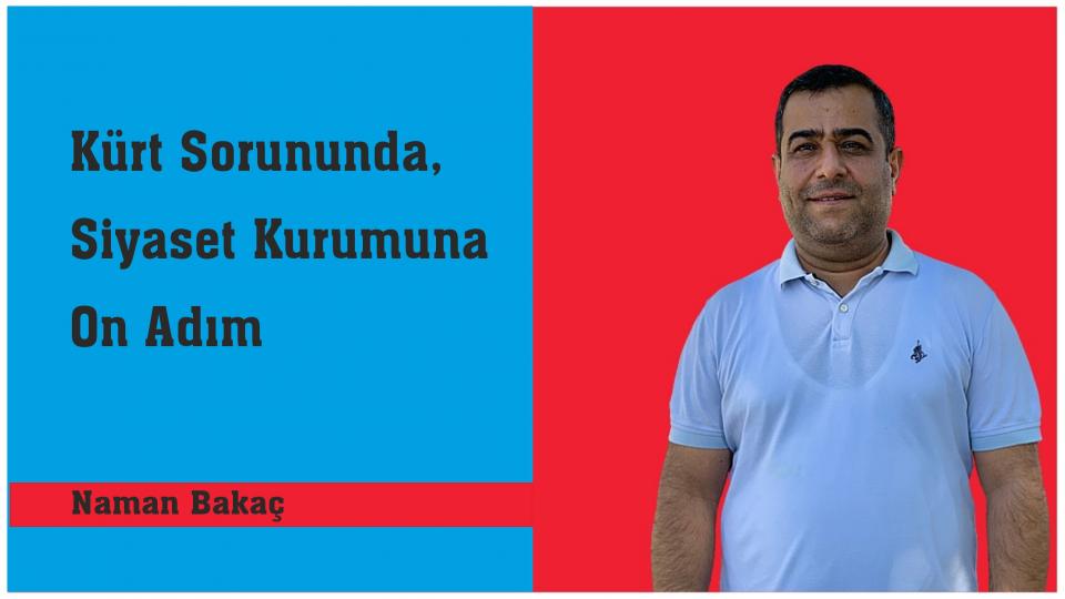 Kürt Sorununda, Siyaset Kurumuna On Adım-Naman Bakaç