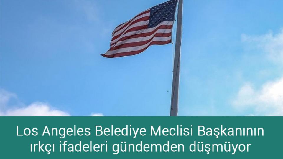 Los Angeles Belediye Meclisi Başkanının ırkçı ifadeleri gündemden düşmüyor