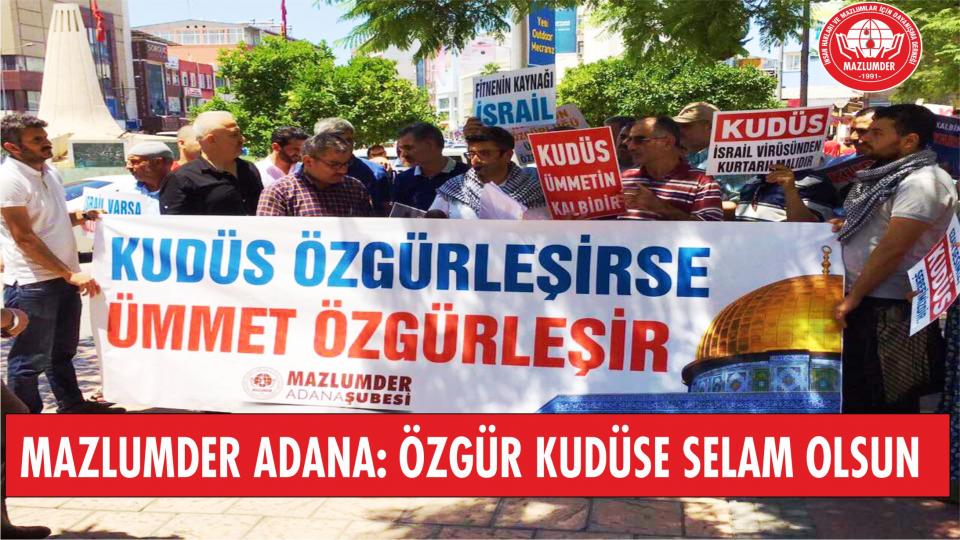 Mazlumder Adana Şubesi: Özgür Kudüs , İsrailsiz bir Dünya