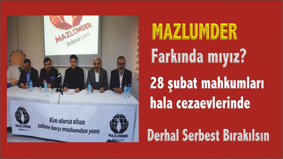 Mazlumder: Brifingli ve Paralel Yargı Kararı ile Ceza Alan 28 Şubat Mahkumları Serbest Bırakılsın!