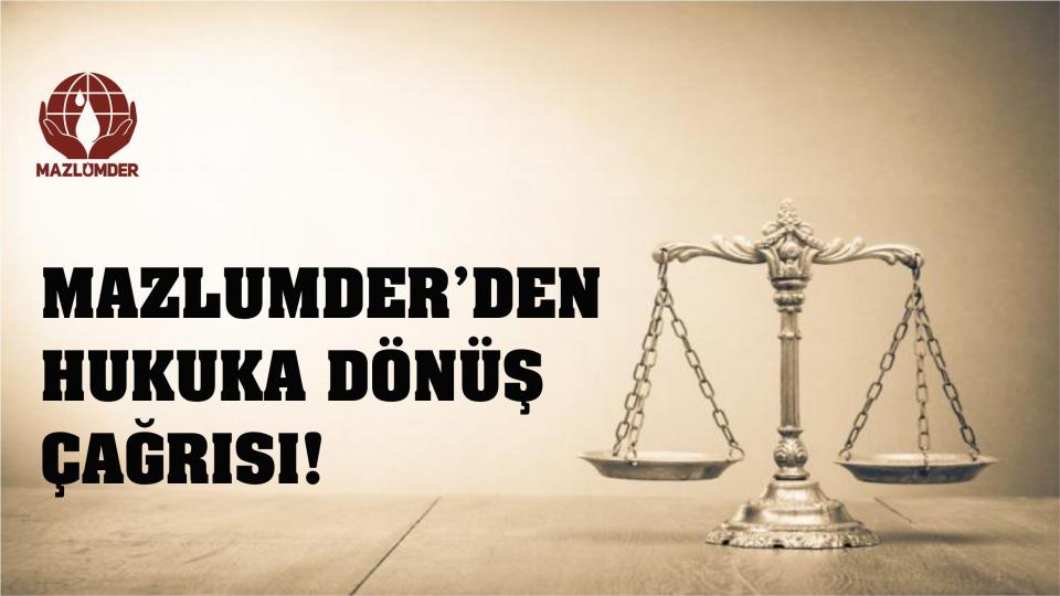 Mazlumder:Delil Karartma Nitelikli Genelgelerle İşkence Ve Kötü Muamelenin Üstünün Örtülmesi Kabul Edilemez / MAZLUMDER’DEN HUKUKA DÖNÜŞ ÇAĞRISI!
