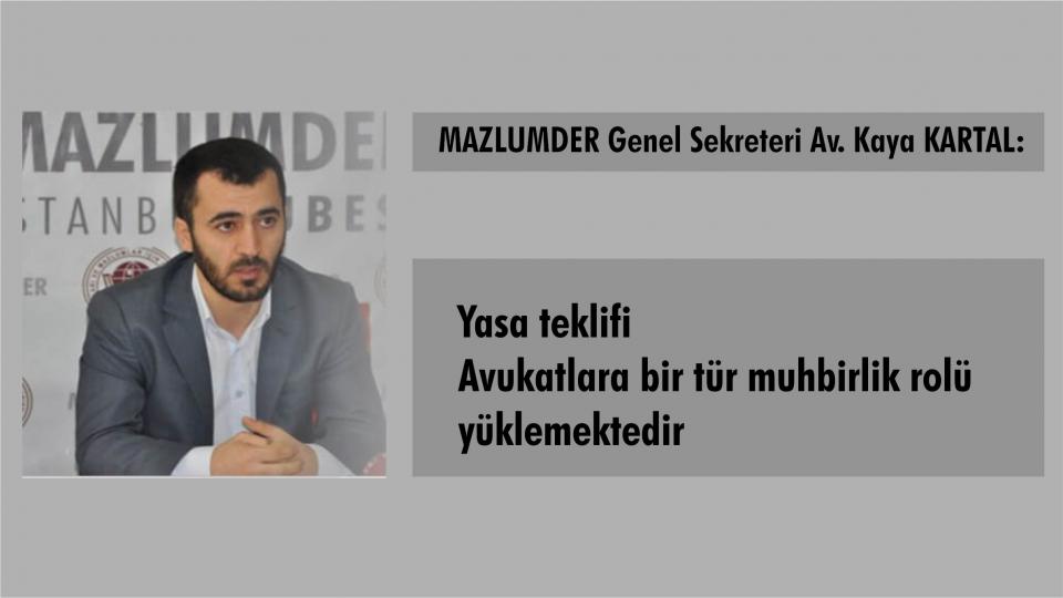 MAZLUMDER Genel Sekreteri Av. Kaya Kartal: Çıkartılmak İstenilen Yasa, Sivil Toplumu ve İtirazlarını Kriminalize Etmektedir.