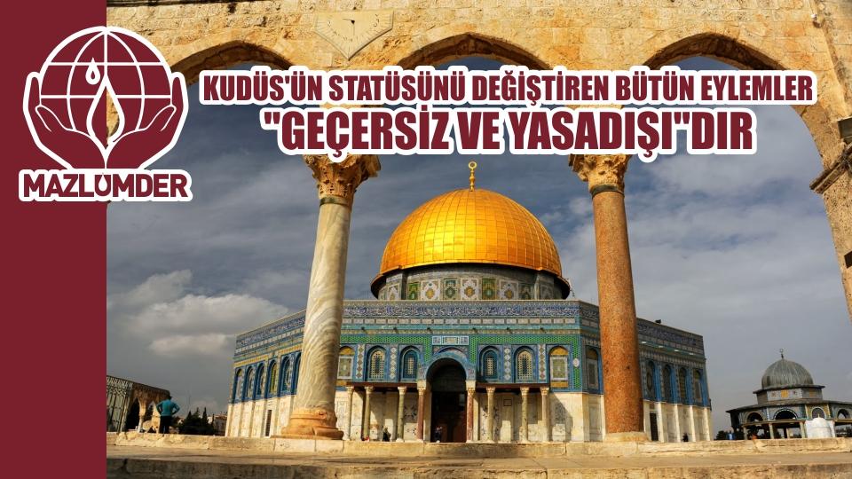 MAZLUMDER: Kudüs'ün statüsünü değiştiren bütün eylemler "geçersiz" ve yasadışı"dır