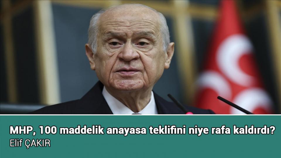MHP, 100 maddelik anayasa teklifini niye rafa kaldırdı? / Elif ÇAKIR