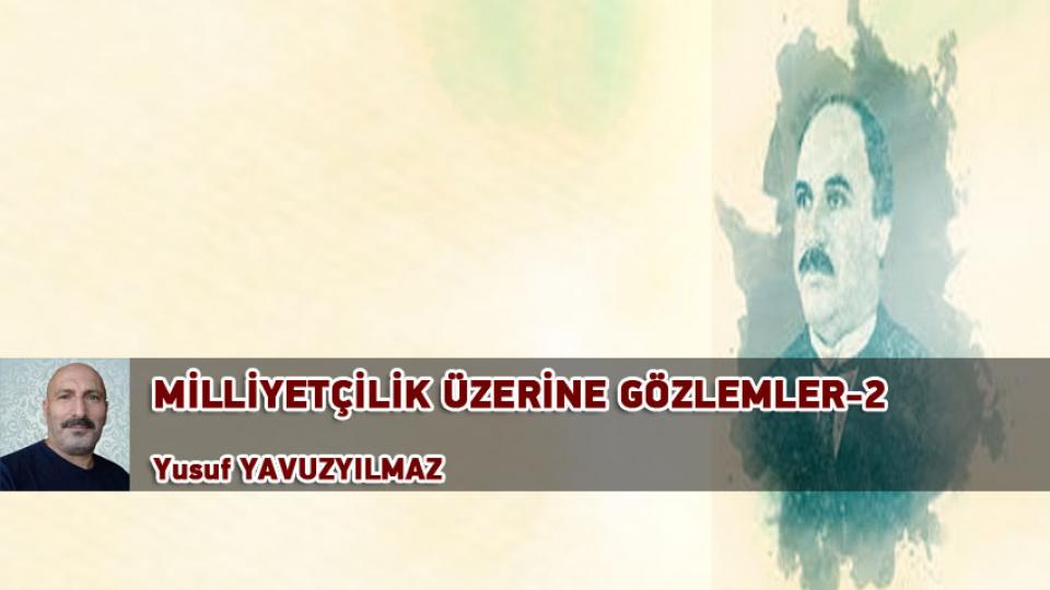Türk Modernleşmesi Üzerine Düşünceler-1|Yusuf Yavuzyılmaz / MİLLİYETÇİLİK ÜZERİNE GÖZLEMLER-2 / Yusuf YAVUZYILMAZ