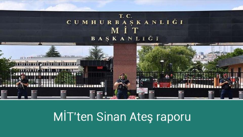 MİT'ten Sinan Ateş raporu
