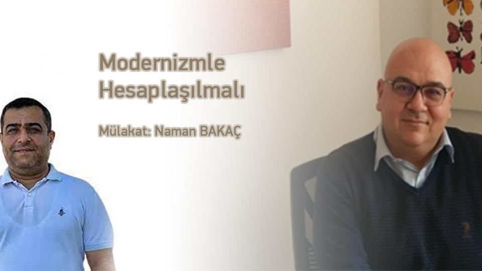 Modernizmle Hesaplaşılmalı / Mülakat: Naman Bakaç