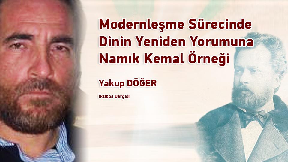 Modernleşme Sürecinde Dinin Yeniden Yorumuna Namık Kemal Örneği - Yakup Döğer 