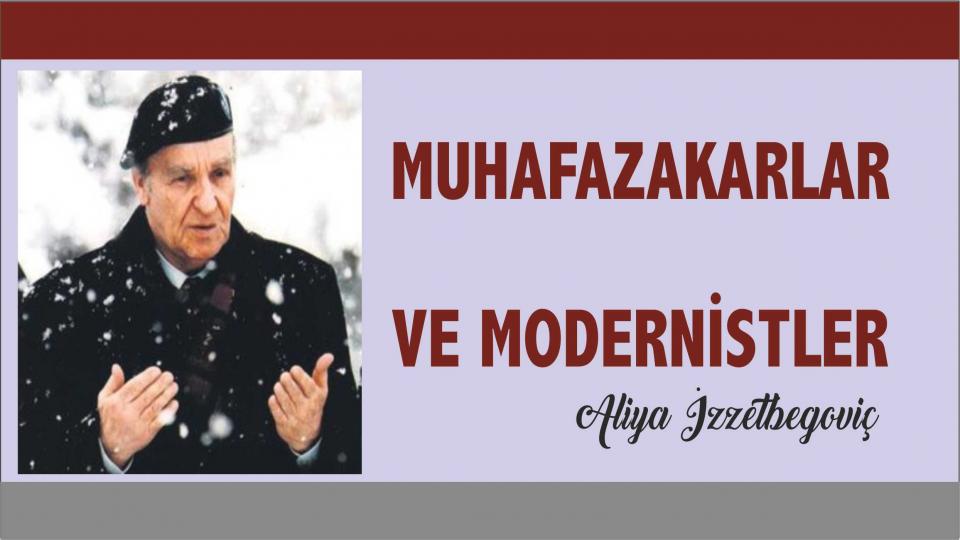 ALİYA İZZETBEGOVİÇ’İN TÜRKLERE YAZDIĞI MEKTUP / Muhafazakarlar ve Modernistler -Aliya İzzetbegoviç