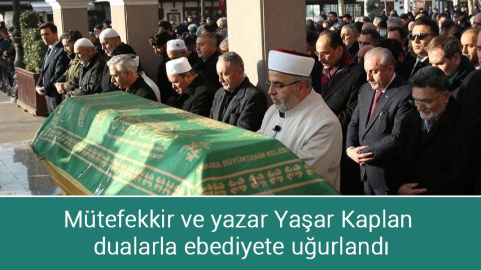 Mütefekkir ve yazar Yaşar Kaplan dualarla ebediyete uğurlandı
