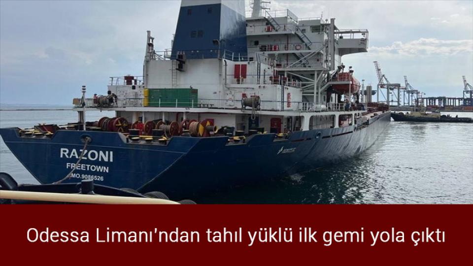 Meclis olağanüstü toplantı çağrısı düştü / Odessa Limanı'ndan tahıl yüklü ilk gemi yola çıktı