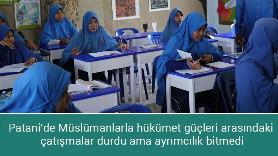 Patani'de Müslümanlarla hükümet güçleri arasındaki çatışmalar durdu ama ayrımcılık bitmedi