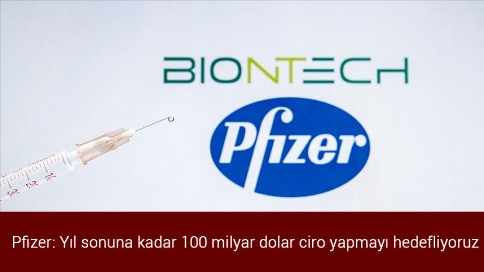 Ticari araç sürücüsüne yaş sınırı geliyor / Pfizer: Yıl sonuna kadar 100 milyar dolar ciro yapmayı hedefliyoruz