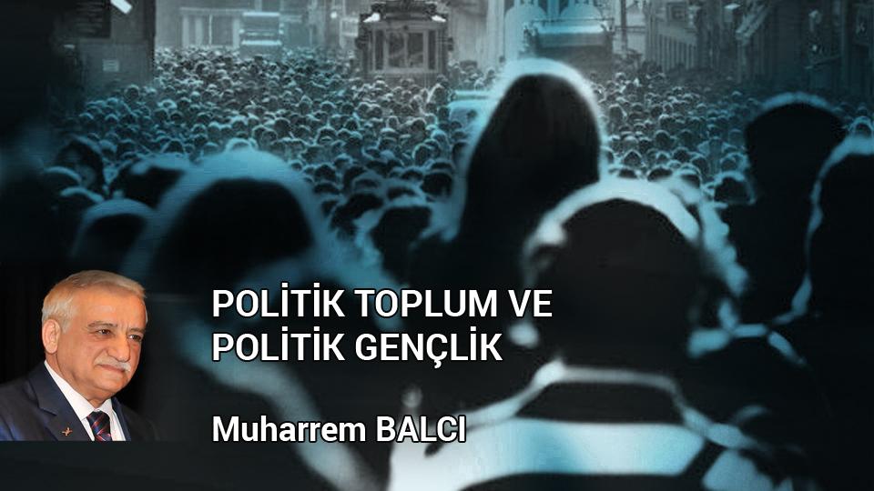POLİTİK TOPLUM VE POLİTİK GENÇLİK / Muharrem BALCI