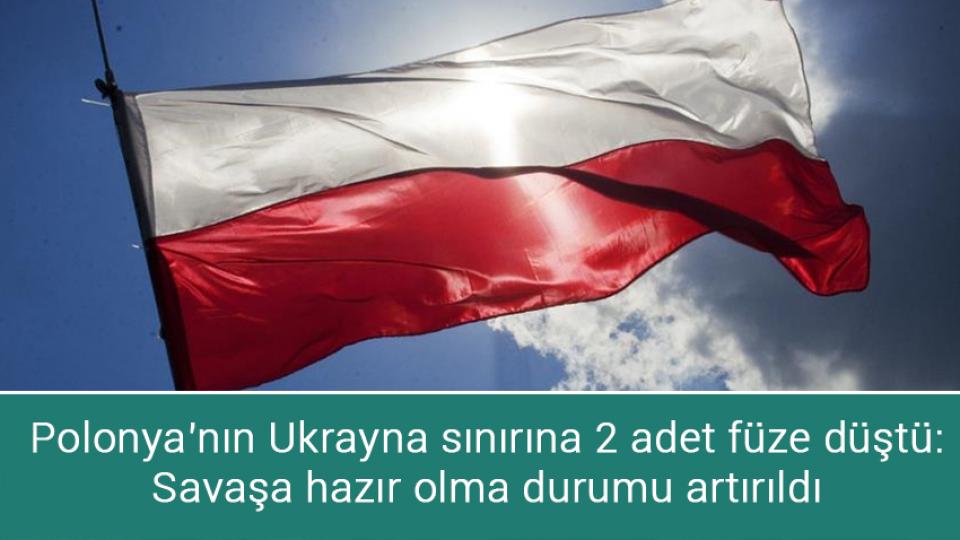 Polonya'nın Ukrayna sınırına 2 adet füze düştü: Savaşa hazır olma durumu artırıldı