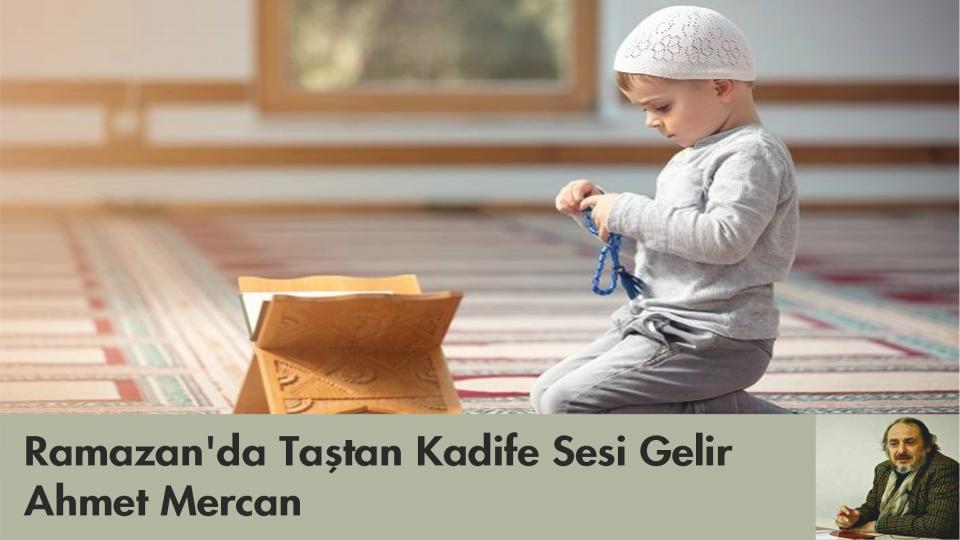 Ramazan'da Taştan Kadife Sesi Gelir/Ahmet Mercan