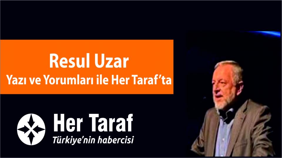 Resul Uzar  Yazı ve Yorumları ile Her Taraf'ta..
