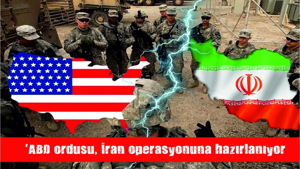 Reuters: 'ABD ordusu, İran operasyonuna hazırlanıyor'