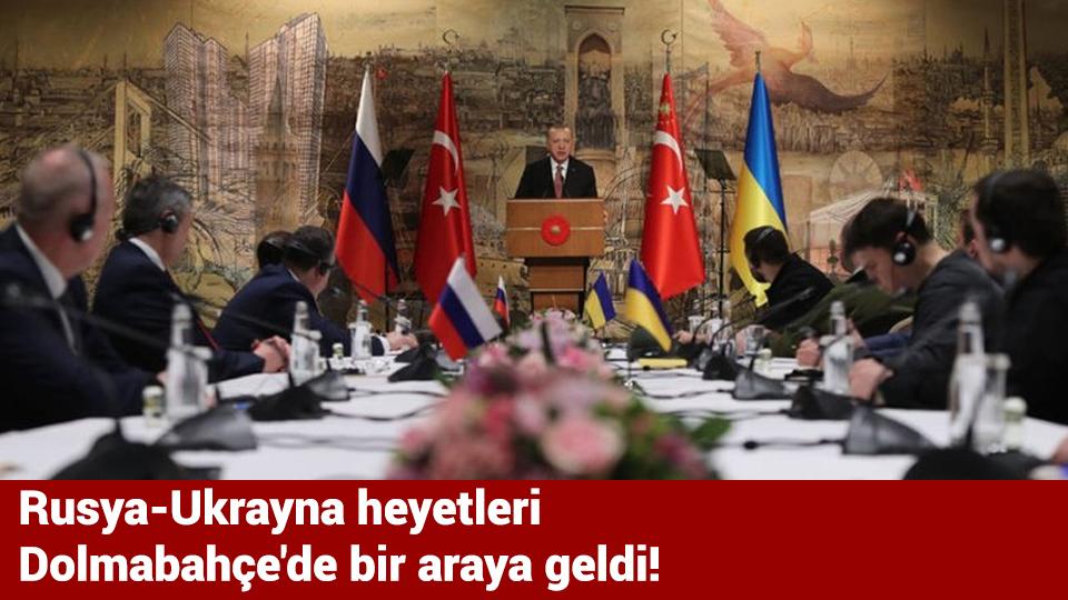 Türkiye, Ukrayna'nın talebiyle Karasu'daki Rus gemisini durdurdu / Rusya-Ukrayna heyetleri Dolmabahçe'de bir araya geldi!