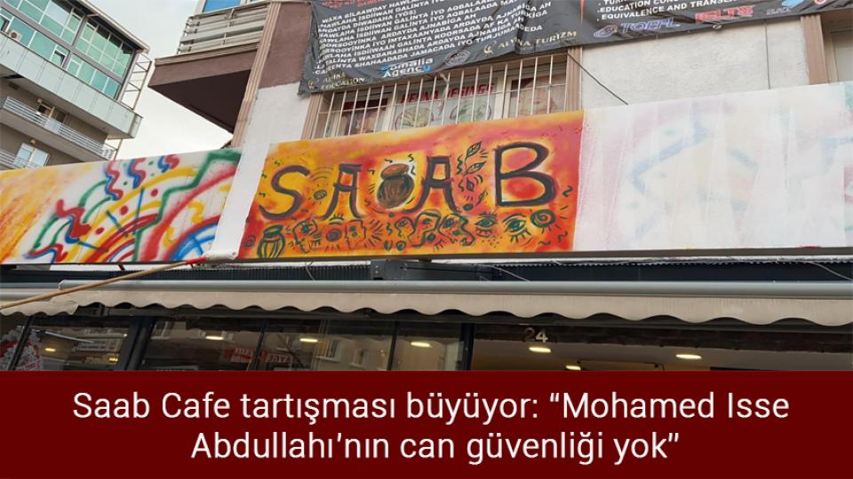 Zorla Geri Göndermeleri Durduralım, Sığınmacılara İnsanca Yaşam Olanağı Sağlayalım / Saab Cafe tartışması büyüyor: “Mohamed Isse Abdullahı’nın can güvenliği yok”