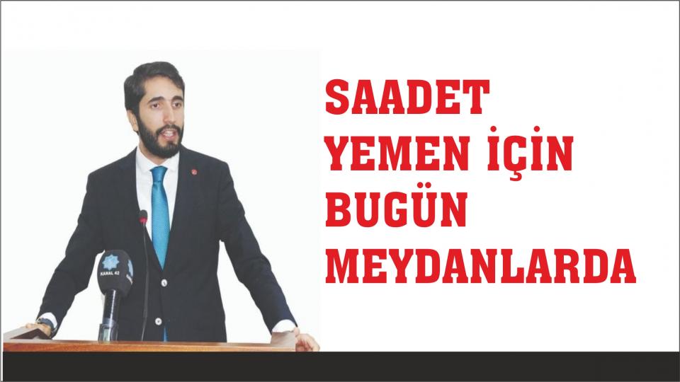 Saadet Partili Karaduman: Sokaklarımız güvenli değil! / Saadet Partisinden  Meclis´e Yemen çağrısı