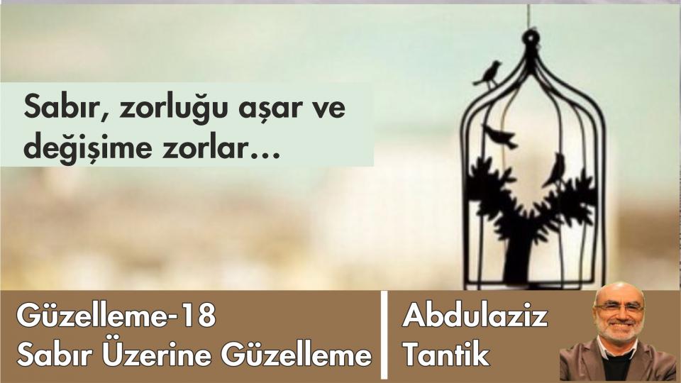 Her Taraf / Türkiye'nin habercisi / Sabır Üzerine Güzelleme-18/Abdulaziz Tantik