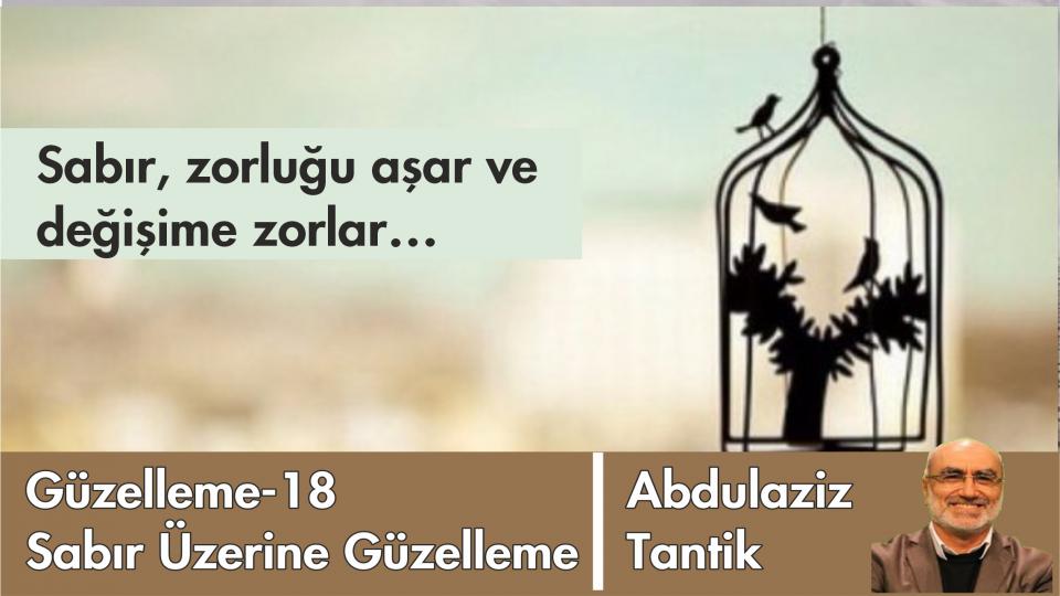 Sabır Üzerine Güzelleme-18/Abdulaziz Tantik