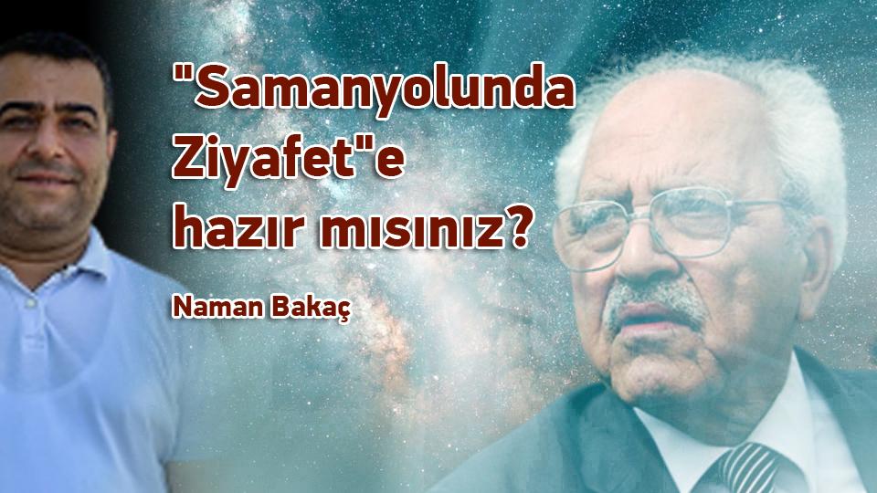 Samanyolunda Ziyafete hazır mısınız? / Naman Bakaç