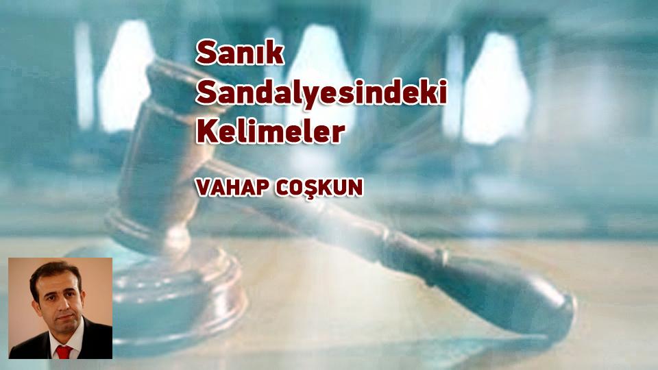 Hukuk-Vahap Coşkun / Sanık Sandalyesindeki Kelimeler / VAHAP COŞKUN