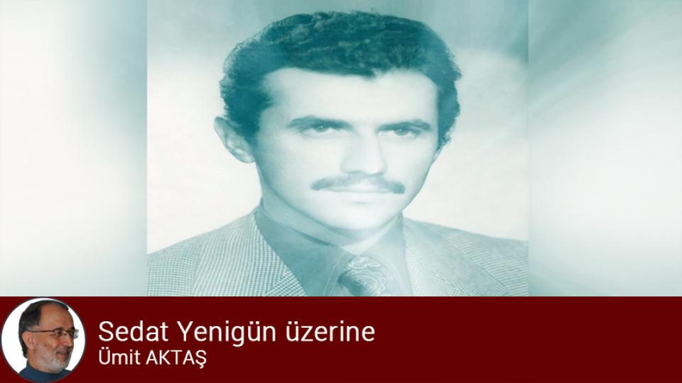 Sedat Yenigün üzerine / Ümit Aktaş