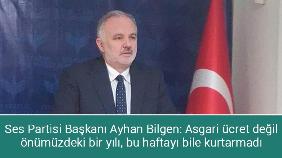 Ses Partisi Başkanı Ayhan Bilgen: Asgari ücret, değil önümüzdeki bir yılı, bu haftayı bile kurtarmadı
