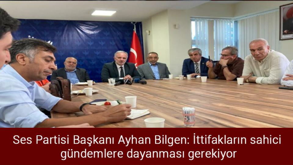 Ses Partisi Başkanı Ayhan Bilgen: İttifakların sahici  gündemlere dayanması gerekiyor
