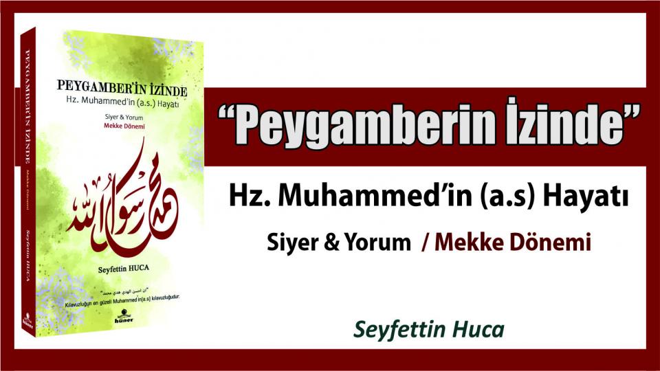 Seyfettin Huca'dan Yeni Bir Eser: Peygamber’in İzinde (Mekke Dönemi)