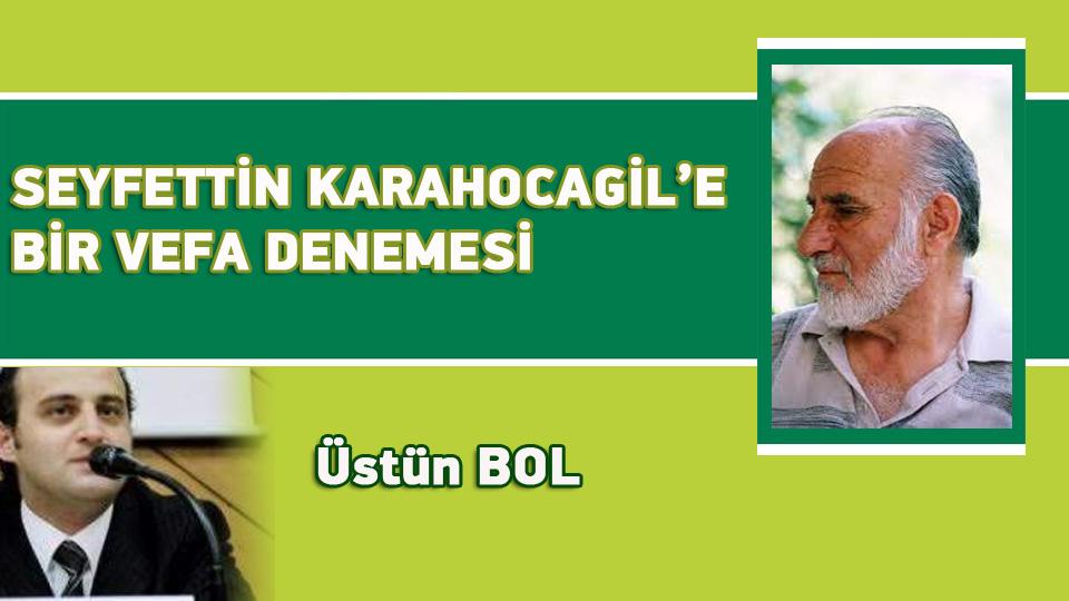 28 ŞUBAT NE ZAMAN BAŞLADI / Üstün BOL / SEYFETTİN KARAHOCAGİL’E BİR VEFA DENEMESİ / Üstün BOL