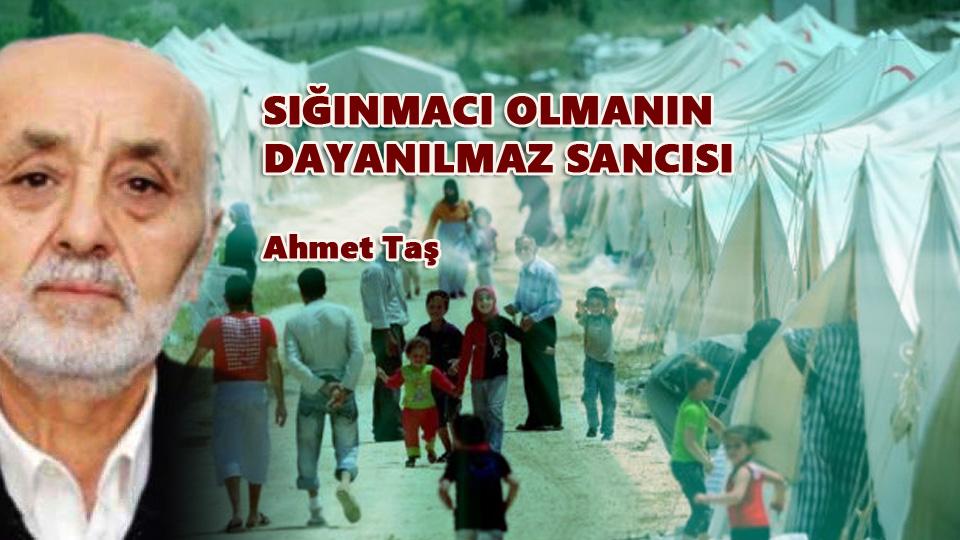 SIĞINMACI OLMANIN DAYANILMAZ SANCISI- Ahmet TAŞ