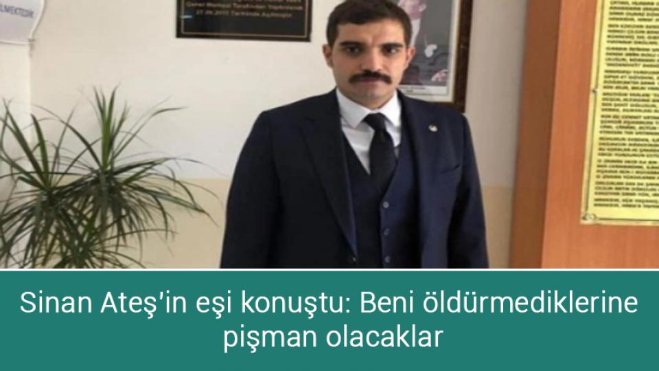 Hasta mahpus genelgesi çözüme yetmez: 'Cezaevinde kimse sağlıklı kalamıyor' / Sinan Ateş'in eşi konuştu: Beni öldürmediklerine pişman olacaklar