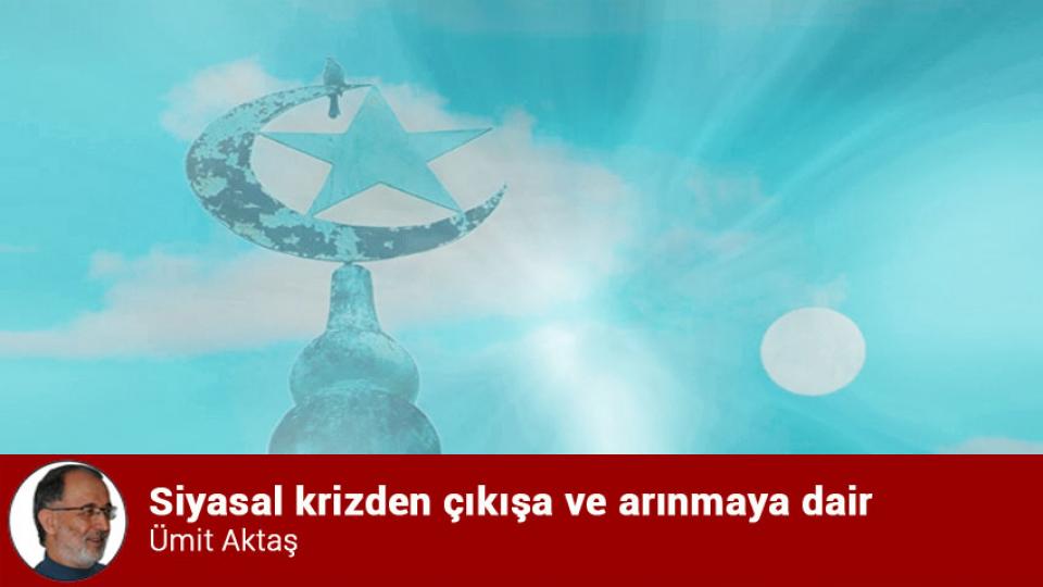 Siyasal krizden çıkışa ve arınmaya dair / Ümit Aktaş