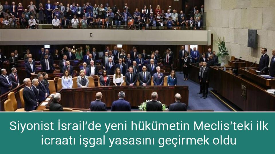 Siyonist İsrail'de yeni hükümetin Meclis’teki ilk icraatı işgal yasasını geçirmek oldu