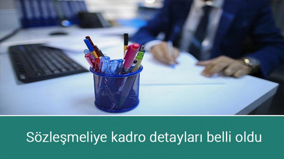 Sözleşmeliye kadro detayları belli oldu