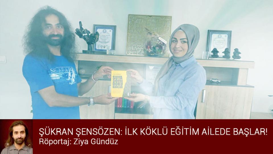 Her Taraf / Türkiye'nin habercisi / ŞÜKRAN ŞENSÖZEN:İLK KÖKLÜ EĞİTİM AİLEDE BAŞLAR! 